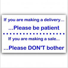 If You Are Making A Delivery or Sale,Please Be Patient,Don't Bother-External Window or Door Information Sign 